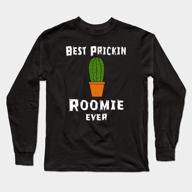 Best Prickin Roomie Ever Long Sleeve T-Shirt by Happysphinx